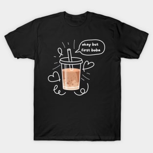 Okay but first boba T-Shirt